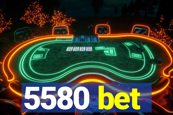 5580 bet